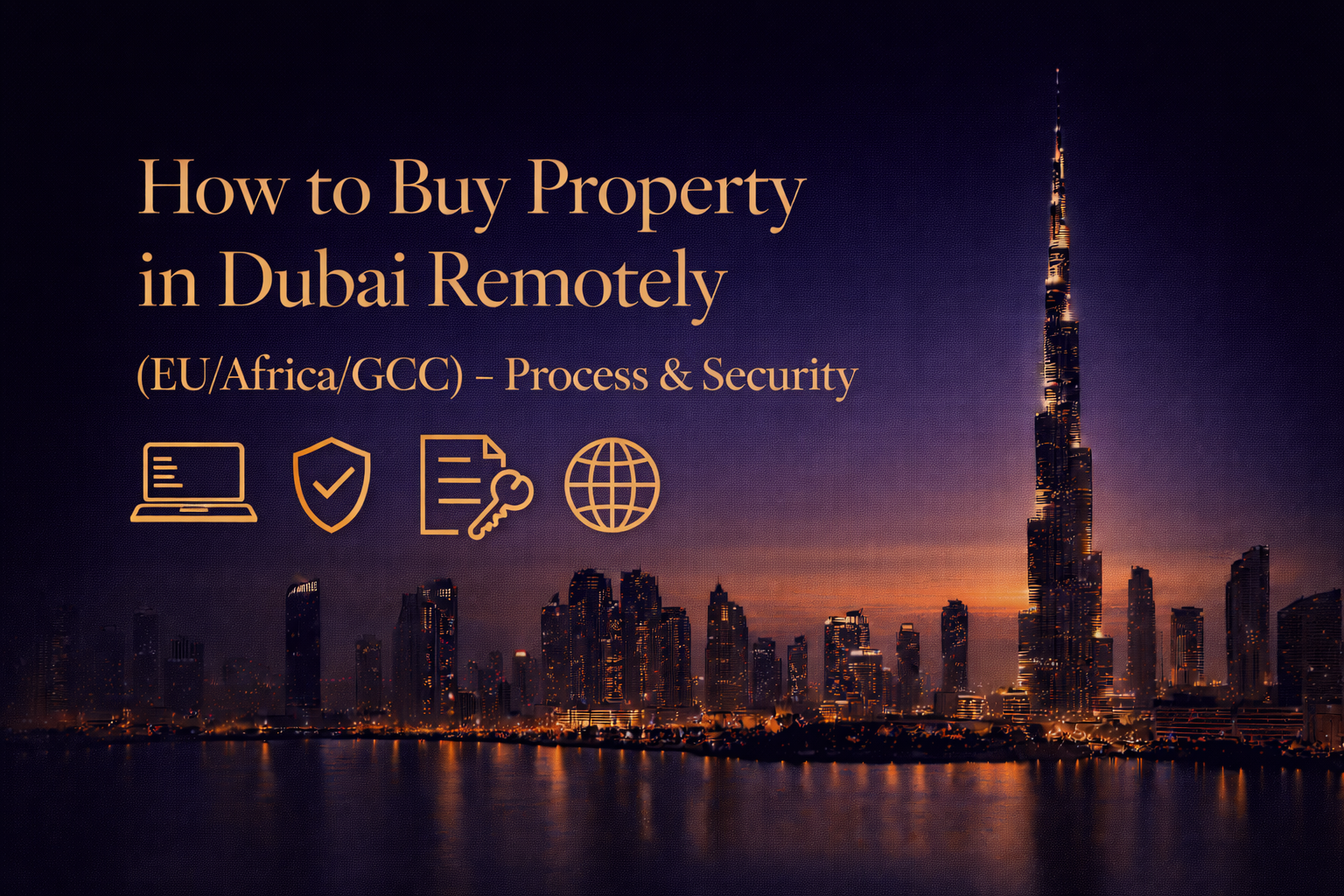 Acheter un bien à Dubaï à distance (EU/Afrique/GCC) : process complet + sécurité anti-arnaque (off-plan & ready)